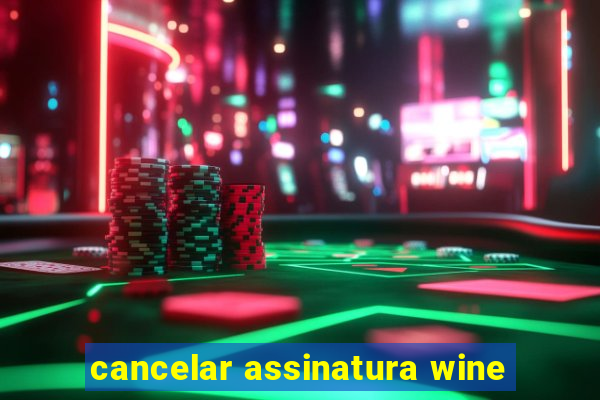 cancelar assinatura wine